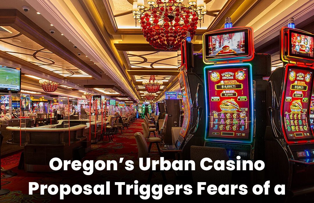 Oregon Casino Proposal Sparks Gambling Arms Race Fears